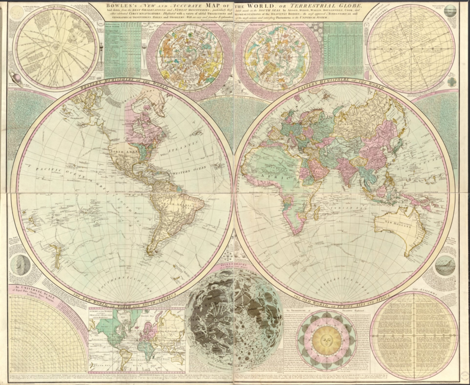 Bowles's new and accurate map of the world, or Terrestrial globe : laid down from the best observations and newest discoveries particularly those lately made in the south seas by Anson, Byron, Wallis, Bouganville, Cook, and other celebrated circumnavigators, illustrated with a variety of useful projections and representations of the heavenly bodies the most approved astronomical and geographical definitions tables, and problems with an easy and familiar explanation of the most curious and interesting phoenomena in the universal system